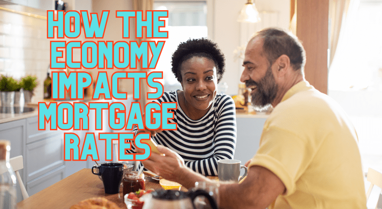 How the Economy Impacts Mortgage Rates 